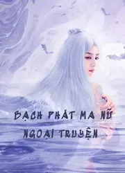 Bạch Phát Ma Nữ Ngoại Truyện - Bạch Phát Ma Nữ Ngoại Truyện (2020)