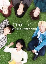 Chờ Mùa Xuân Xanh - Chờ Mùa Xuân Xanh (2021)