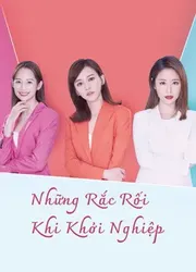 Những Rắc Rối Khi Khởi Nghiệp - Những Rắc Rối Khi Khởi Nghiệp (2021)