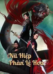 Nữ Hiệp Phàn Lê Hoa - Nữ Hiệp Phàn Lê Hoa (2022)