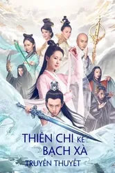 Thiên Chi Kê Bạch Xà Truyền Thuyết - Thiên Chi Kê Bạch Xà Truyền Thuyết (2018)